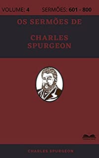 Os Sermões de Charles Spurgeon (800 Sermões - Volume 4): Sermões 601 - 800