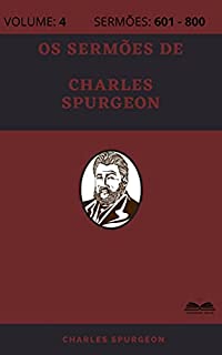 Livro Os Sermões de Charles Spurgeon (800 Sermões - Volume 4): Sermões 601 - 800