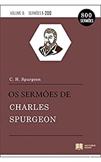 Os Sermões de Charles Spurgeon: Vol. 1 (1-200)