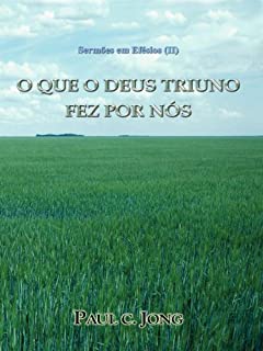 Livro Sermões em Efésios (II) - O QUE O DEUS TRIUNO FEZ POR NÓS