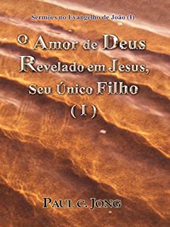 Livro Sermões no Evangelho de João (I) - O Amor de Deus Revelado em Jesus, Seu Único Filho (I)