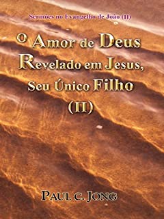 Livro Sermões no Evangelho de João (II) - O Amor de Deus Revelado em Jesus, Seu Único Filho (II)