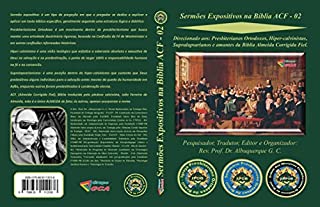 Livro Sermões Expositivos na Bíblia ACF - 02: Direcionado aos: Presbiterianos Ortodoxos, Hiper-calvinistas, Supralapsarianos e amantes da Bíblia Almeida Corrigida Fiel.