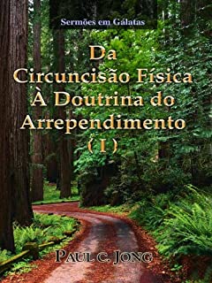 Livro Sermões em Gálatas - Da Circuncisão Física À Doutrina do Arrependimento (I)