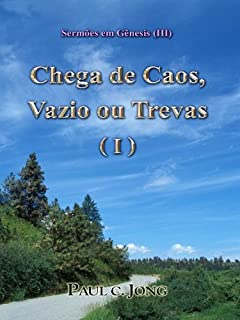 Livro Sermões em Gênesis (III)  - Chega de Caos, Vazio ou Trevas ( I )