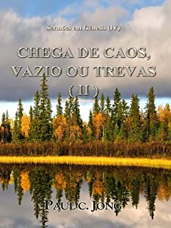Livro Sermões em Gênesis (IV) - CHEGA DE CAOS, VAZIO OU TREVAS ( II )