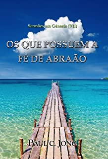 Livro Sermões em Gênesis (VII) - OS QUE POSSUEM A FÉ DE ABRAÃO