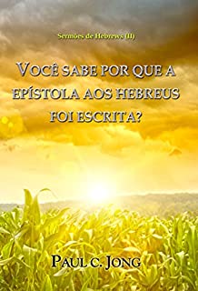 Livro Sermões De Hebrews (II) - Você Sabe Por Que A Epístola Aos Hebreus Foi Escrita?
