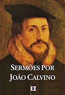 Livro Sermões por João Calvino: 14 Sermões pelo Reformador de Genebra