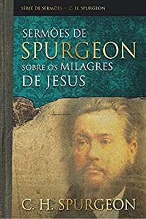 Livro Sermões de Spurgeon sobre os milagres de Jesus (Série de sermões)