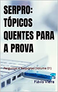 Livro SERPRO: TÓPICOS QUENTES PARA A PROVA: Perguntas e Respostas (Volume 01)