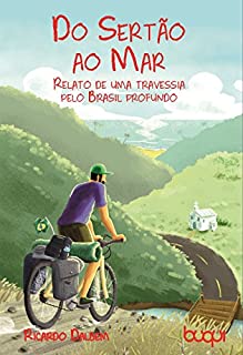 Do sertão ao mar:: Relato de uma travessia pelo Brasil profundo