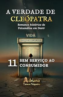 Livro SEM SERVIÇO AO CONSUMIDOR: Romance histórico de Psicanálise em Devir (A VERDADE DE CLEÓPATRA Livro 11)