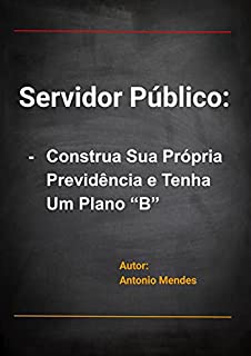 Servidor Público: Construa Sua Própria Previdência e Tenha Um Plano “B”