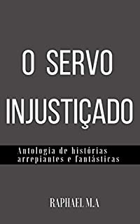 Livro O servo injustiçado: Antologia de histórias arrepiantes e fantásticas