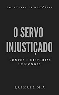 Livro O servo injustiçado: contos e histórias hediondas