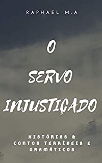 Livro O servo injustiçado: histórias & contos terríveis e dramáticos