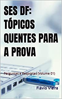 Livro SES DF: TÓPICOS QUENTES PARA A PROVA: Perguntas e Respostas (Volume 01) (CONCURSO SES DF: AVAS e ACS)