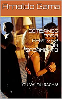 Livro SETE ANOS PARA APROVAR UM CASAMENTO: OU VAI OU RACHA!