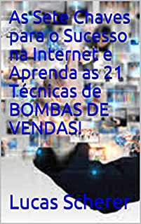 Livro As Sete Chaves para o Sucesso na Internet e Aprenda as 21 Técnicas de BOMBAS DE VENDAS!