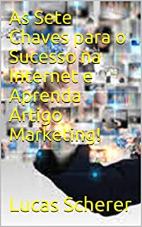 Livro As Sete Chaves para o Sucesso na Internet e Aprenda Artigo Marketing!