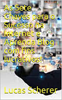 Livro As Sete Chaves para o Sucesso na Internet e Aprenda Blog com fins lucrativos!