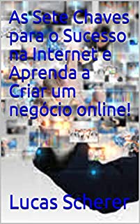 Livro As Sete Chaves para o Sucesso na Internet e Aprenda a Criar um negócio online!