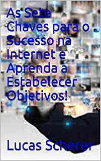 Livro As Sete Chaves para o Sucesso na Internet e Aprenda a Estabelecer Objetivos!