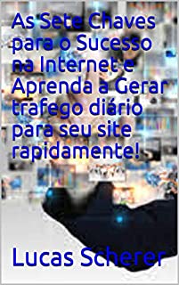 Livro As Sete Chaves para o Sucesso na Internet e Aprenda a Gerar trafego diário para seu site rapidamente!