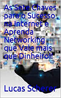 Livro As Sete Chaves para o Sucesso na Internet e Aprenda Networking que Vale mais que Dinheiro!!