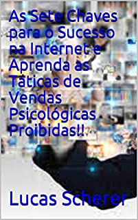 Livro As Sete Chaves para o Sucesso na Internet e Aprenda as Táticas de Vendas Psicológicas Proibidas!!