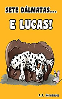 Livro Sete Dálmatas... e Lucas!: Livro infantil sobre autoconfiança e segurança - A partir de 6/7 anos