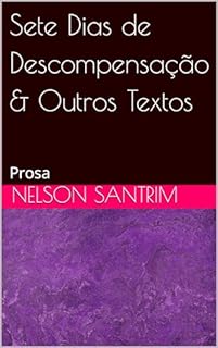 Livro Sete Dias de Descompensação & Outros Textos: Prosa