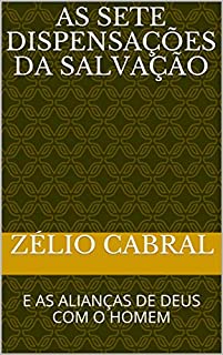 Livro AS SETE DISPENSAÇÕES DA SALVAÇÃO: E AS ALIANÇAS DE DEUS COM O HOMEM