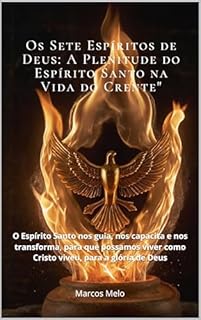 Livro Os Sete Espíritos de Deus: A Plenitude do Espírito Santo na Vida do Crente:: O Espírito Santo nos guia, nos capacita e nos transforma, para que possamos viver como Cristo viveu, para a glória de Deus