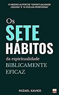 Livro OS SETE HÁBITOS DA ESPIRITUALIDADE BIBLICAMENTE EFICAZ: Um estudo sobre 2 Pedro 1:3-7