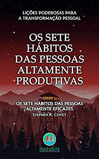 Livro Os Sete Hábitos das Pessoas Altamente Produtivas: Lições Poderosas Para Se Tornar Uma Pessoa Altamente Eficaz
