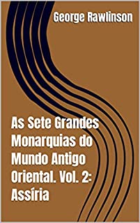 Livro As Sete Grandes Monarquias do Mundo Antigo Oriental. Vol. 2: Assíria
