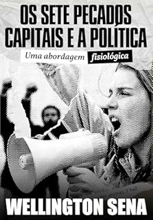 Livro OS SETE PECADOS CAPITAIS E A POLÍTICA: Uma abordagem fisiológica
