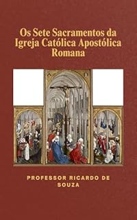 Livro Os Sete Sacramentos da Igreja Católica Apostólica Romana: Religião