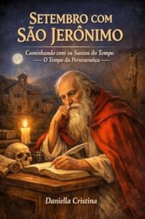 SETEMBRO COM SÃO JERÔNIMO : O Tempo da Perseverança (Santos do Tempo - O Ano Completo Livro 9)