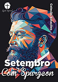 Livro Setembro com Spurgeon (Traduzido e Adaptado por Legado Reformado): Dia a Dia com Spurgeon (Coleção Estações - Dia a Dia com Spurgeon Livro 9)