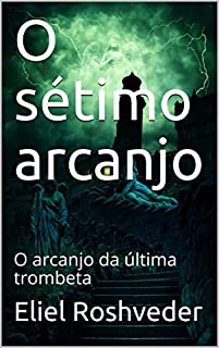 Livro O sétimo arcanjo: O arcanjo da última trombeta (Meditação Livro 12)