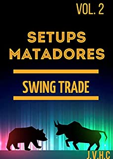 Livro SETUPS MATADORES - SWING TRADE: Facilitando a forma de ganhar dinheiro no Mercado Financeiro (SETUPS MATADORES - Facilitando a forma de ganhar dinheiro no Mercado Financeiro Livro 2)