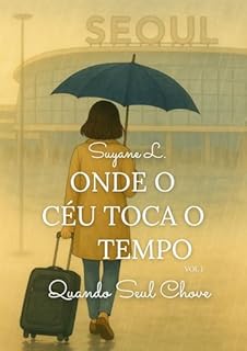 Quando Seul Chove (Onde o Céu Toca o Tempo Livro 1)