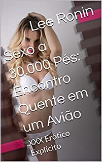 Livro Sexo a 30.000 Pés: Encontro Quente em um Avião : XXX Erótico Explícito