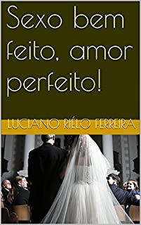 Livro Sexo bem feito, amor perfeito!