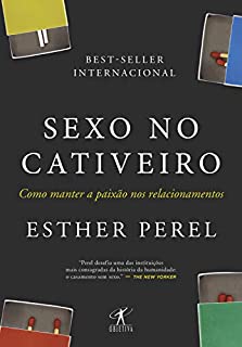 Livro Sexo no cativeiro (Nova edição): Como manter a paixão nos relacionamentos