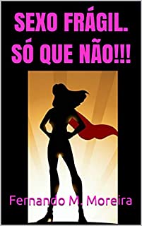 Livro SEXO FRÁGIL.   SÓ QUE NÃO!!!