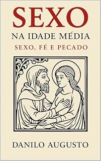 Livro SEXO NA IDADE MÉDIA: Sexo, Fé e Pecado